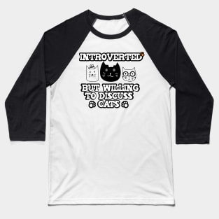 Funny Design saying Introverted But Willing To Discuss Cats, Introvert person and cats Lover Baseball T-Shirt